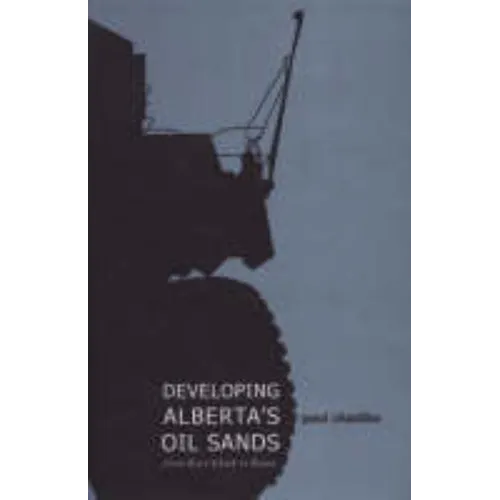 Developing Alberta's Oil Sands: From Karl Clark to Kyoto - Hardcover