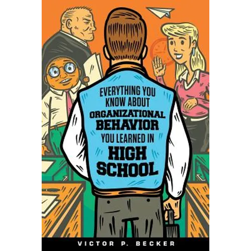 Everything You Know About Organizational Behavior You Learned in High School - Paperback