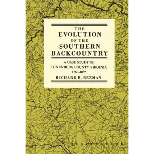 The Evolution of the Southern Backcountry: A Case Study of Lunenburg County, Virginia, 1746-1832