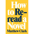 How to Reread a Novel - Hardcover