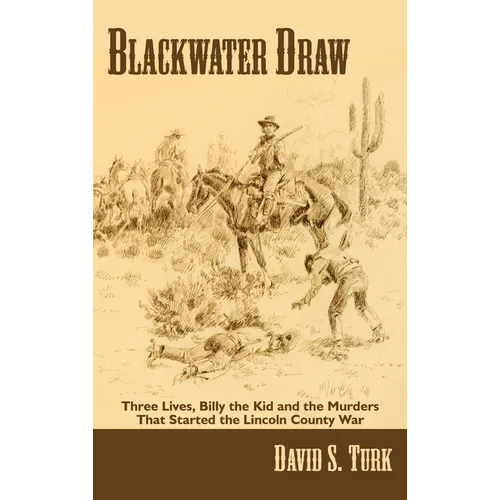 Blackwater Draw: Three Lives, Billy the Kid, and the Murders That Started the Lincoln County War
