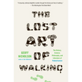 The Lost Art of Walking: The Lost Art of Walking: The History, Science, and Literature of Pedestrianism - Paperback