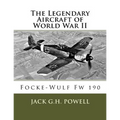 The Legendary Aircraft of World War II: Focke-Wulf Fw 190
