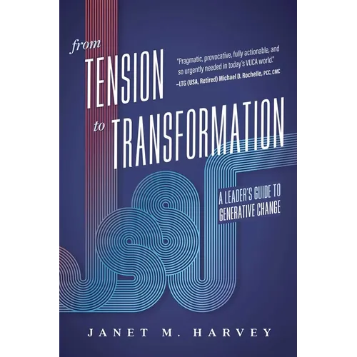 From Tension to Transformation: A Leader's Guide to Generative Change - Paperback