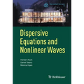 Dispersive Equations and Nonlinear Waves: Generalized Korteweg-de Vries, Nonlinear Schrödinger, Wave and Schrödinger Maps - Paperback