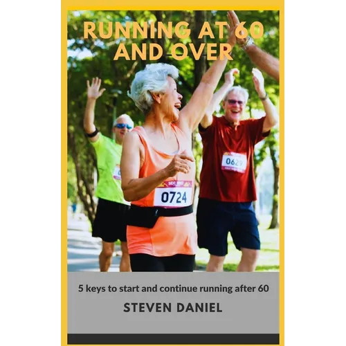 Running at 60 and Over: 5 Keys to start and continue running after 60 - Paperback