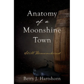 Anatomy of a Moonshine Town: Still Remembered