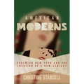 American Moderns: Bohemian New York and the Creation of a New Century