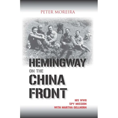 Hemingway on the China Front: His WWII Spy Mission with Martha Gellhorn - Paperback