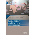 Game History and the Local - Hardcover