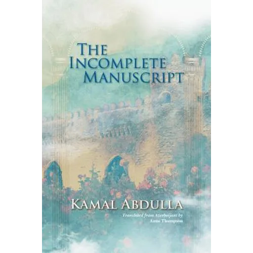 The Incomplete Manuscript: Translated from Azerbaijani by Anne Thompson - Paperback
