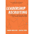 Leadership Recruiting: Strategy, Tactics and Tools for Hiring Organizations - Paperback