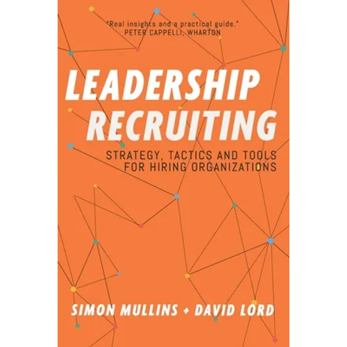 Leadership Recruiting: Strategy, Tactics and Tools for Hiring Organizations - Paperback