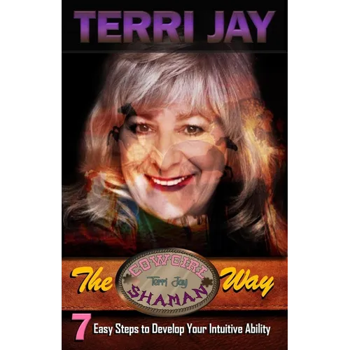 The Cowgirl Shaman Way: Seven Easy Steps to Develop Your Intuitive Ability - Paperback