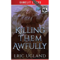 Killing Them Awfully: A LitRPG/GameLit Adventure - Paperback
