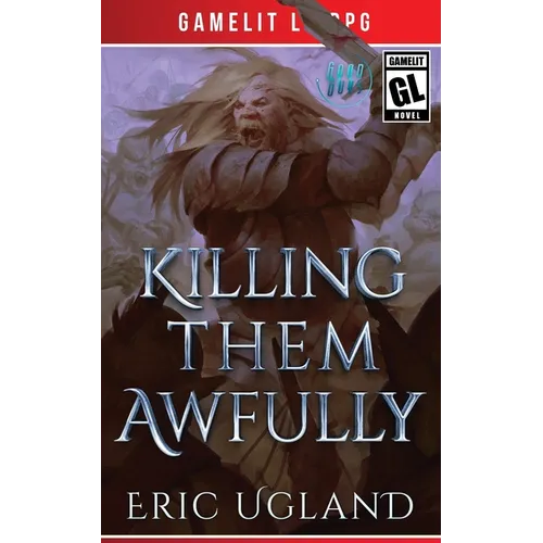 Killing Them Awfully: A LitRPG/GameLit Adventure - Paperback