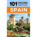 101 Amazing Things to Do in Spain: Spain Travel Guide - Paperback
