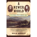 A Newer World: Kit Carson John C Fremont and the Claiming of the American West