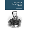 Principles of Philosophy of the Future - Paperback