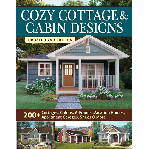 Cozy Cottage & Cabin Designs, Updated 2nd Edition: 200+ Cottages, Cabins, A-Frames, Vacation Homes, Apartment Garages, Sheds & More - Paperback