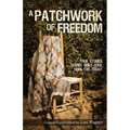 A Patchwork of Freedom: True Stories. Secret Quilt Code. Hope for Today. - Paperback