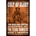 Cult of Glory: The Bold and Brutal History of the Texas Rangers - Paperback