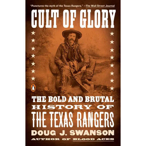 Cult of Glory: The Bold and Brutal History of the Texas Rangers - Paperback