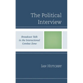 Political Interview: Broadcast Talk in the Interactional Combat Zone - Hardcover
