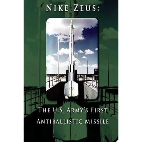 Nike Zeus: The U.S. Army's First Antiballistic Missile
