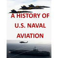 A History of United States Naval Aviation