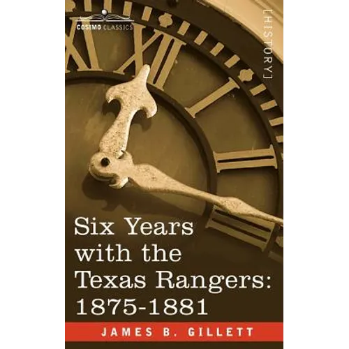 Six Years with the Texas Rangers, 1875-1881