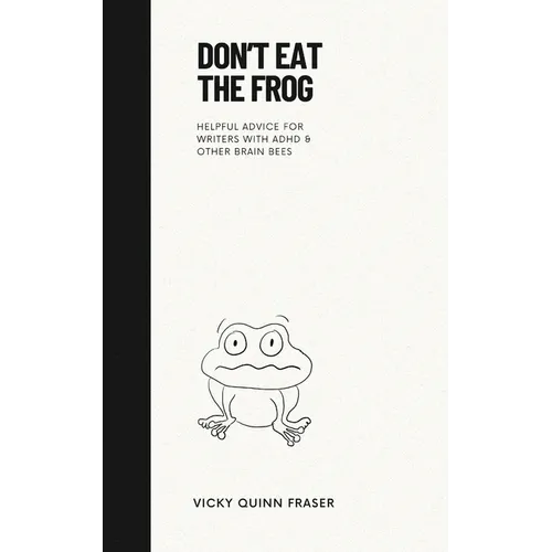Don't Eat the Frog: Helpful advice for writers with ADHD & other brain bees - Paperback