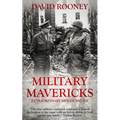 Military Mavericks: Extraordinary Men of Battle
