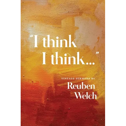 I Think I Think: Vintage Sermons by Reuben Welch - Paperback