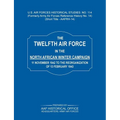 The 12th Air Force in the North African Winter Campaign: 11 November 1942 to the Reorganization of 18th February 1843 (Us Air Forces Historical Studie