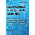 Learn OpenCV with Python by Examples: Implement Computer Vision Algorithms Provided by OpenCV with Python for Image Processing, Object Detection and M - Paperback