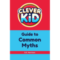 Clever Kid Guide to Common Myths - Paperback