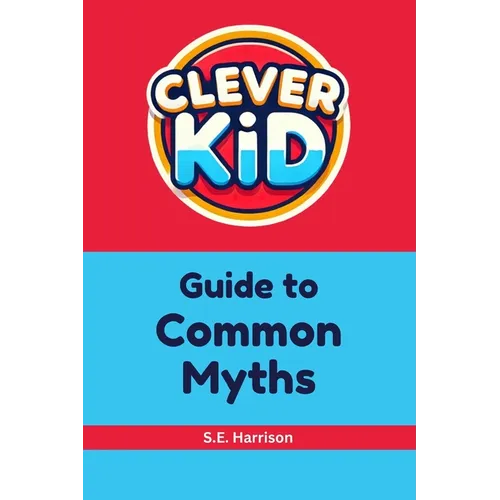 Clever Kid Guide to Common Myths - Paperback