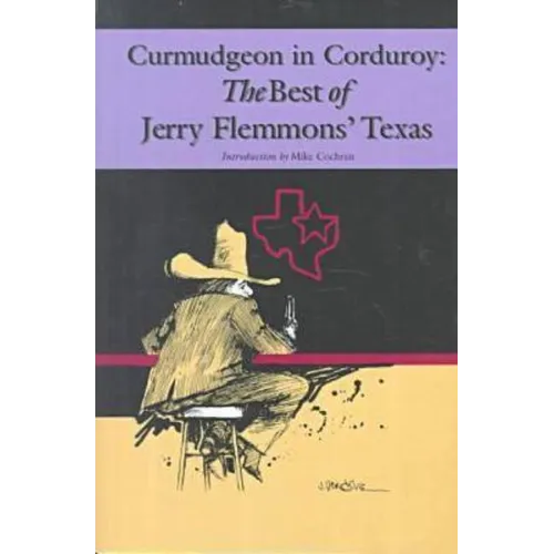Curmudgeon in Corduroy: The Best of Jerry Flemmons' Texas