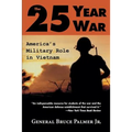 The 25-Year War: America's Military Role in Vietnam