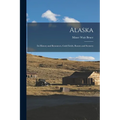 Alaska: Its History and Resources, Gold Fields, Routes and Scenery