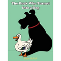 The Duck Who Turned Into a Dog - Hardcover