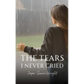 The Tears I Never Cried - Paperback
