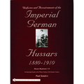 Uniforms & Accoutrements of the Imperial German Hussars 1880-1910 - An Illustrated Guide to the Military Fashion of the Kaiser's Cavalry: Guard, Death - Hardcover
