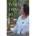 When I Was 40: Overcame Some Challenges, Still Learning and Growing - Paperback