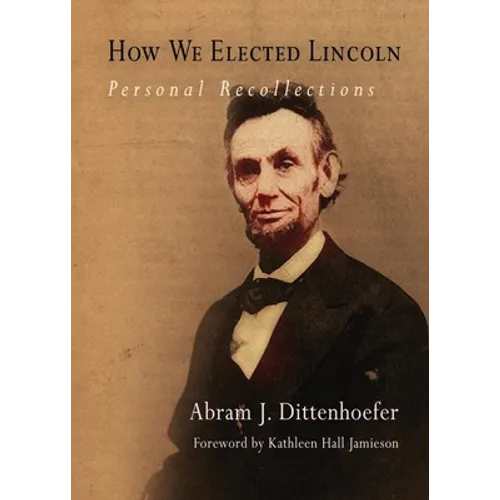 How We Elected Lincoln: Personal Recollections