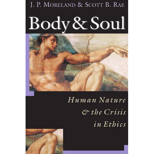 Body & Soul: Human Nature the Crisis in Ethics - Paperback