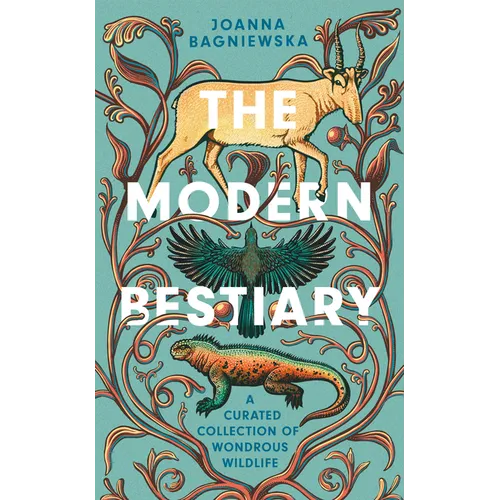 The Modern Bestiary: A Curated Collection of Wondrous Wildlife - Hardcover