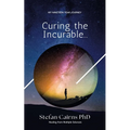 Curing the Incurable...: My Nineteen Year Journey Healing from Multiple Sclerosis - Paperback