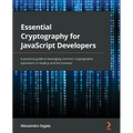 Essential Cryptography for JavaScript Developers: A practical guide to leveraging common cryptographic operations in Node.js and the browser - Paperback